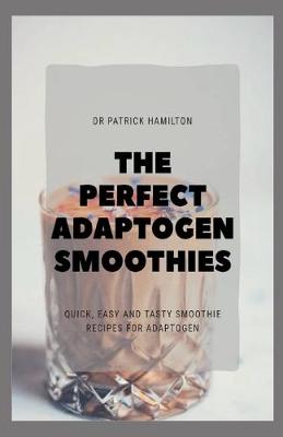 Book cover for The Perfect Adaptogen Smoothies