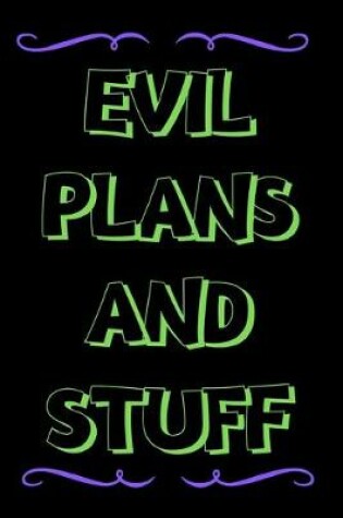 Cover of Evil Plans And Stuff - Notebook/Journal For Women/Men Colleagues/Boss/Coworkers/Friends/Students/ Funny Office Gag Gift