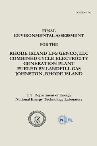 Cover of Final Environmental Assessment for the Rhode Island LFG Genco, LLC Combined Cycle Electricity Generation Plant Fueled by Landfill Gas, Johnston, Rhode Island (DOE/EA-1742)