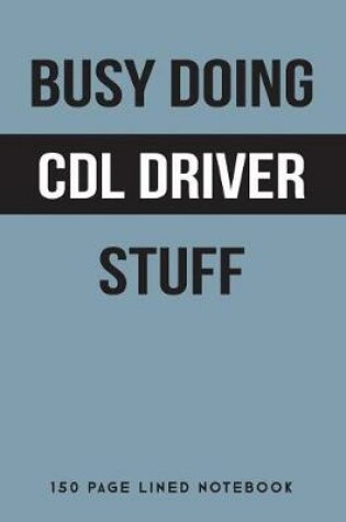 Cover of Busy Doing CDL Driver Stuff