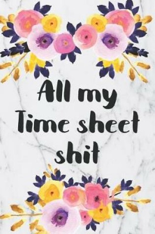 Cover of All My Time Sheet Shit