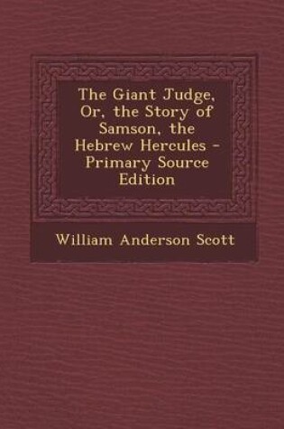 Cover of The Giant Judge, Or, the Story of Samson, the Hebrew Hercules - Primary Source Edition