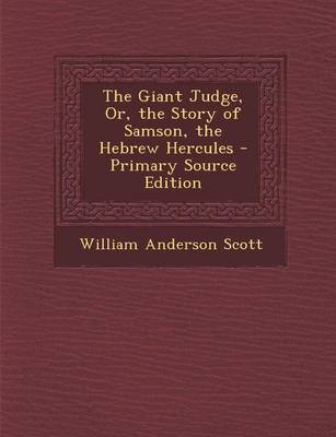 Book cover for The Giant Judge, Or, the Story of Samson, the Hebrew Hercules - Primary Source Edition