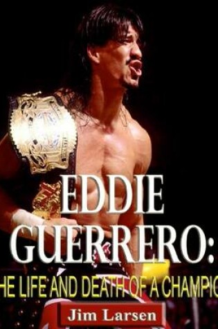 Cover of Eddie Guerrero: The Life and Death of a Champion