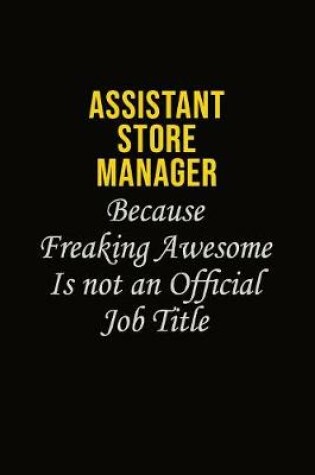 Cover of Assistant Store Manager Because Freaking Awesome Is Not An Official Job Title