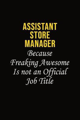 Book cover for Assistant Store Manager Because Freaking Awesome Is Not An Official Job Title