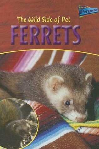 Cover of The Wild Side of Pet Ferrets