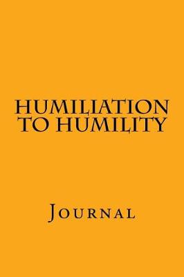 Cover of Humiliation to Humility