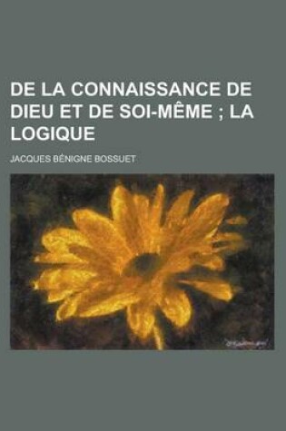 Cover of de La Connaissance de Dieu Et de Soi-Meme; La Logique