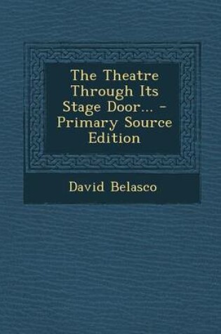 Cover of The Theatre Through Its Stage Door... - Primary Source Edition