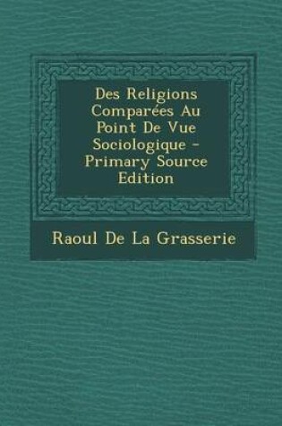 Cover of Des Religions Comparees Au Point de Vue Sociologique - Primary Source Edition