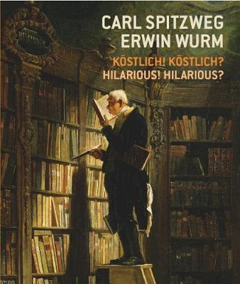 Book cover for Carl Spitzweg - Erwin Wurm Kstlich! Kstlich? / Hilarious? Hilarious!