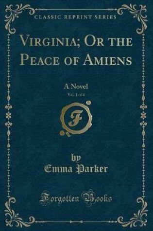 Cover of Virginia; Or the Peace of Amiens, Vol. 1 of 4