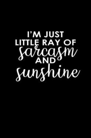 Cover of I'm just a little ray of sarcasm and sunshine