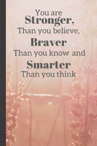 Cover of You Are Stronger Than You Believe, Braver Than You Know And Smarter Than You Think