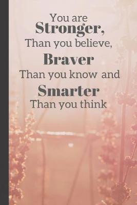 Book cover for You Are Stronger Than You Believe, Braver Than You Know And Smarter Than You Think