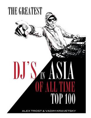 Book cover for The Greatest DJ's in Asia of All Time