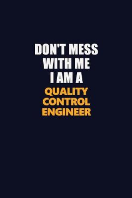 Book cover for Don't Mess With Me I Am A Quality Control Engineer