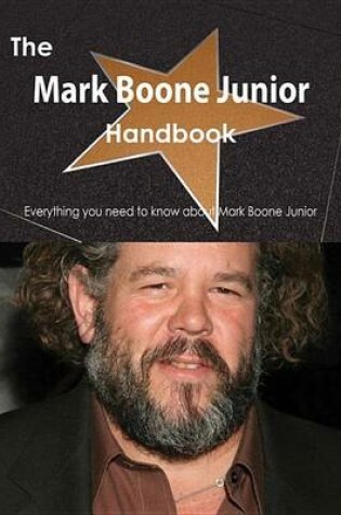 Cover of The Mark Boone Junior Handbook - Everything You Need to Know about Mark Boone Junior