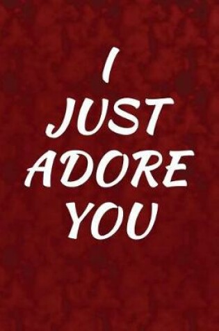 Cover of I just adore you