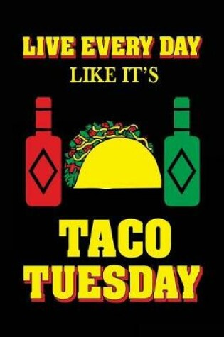 Cover of Live Every Day Like It's Taco Tuesday