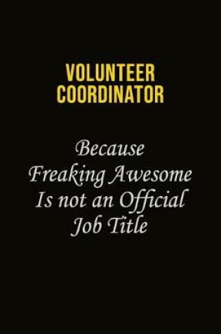 Cover of Volunteer Coordinator Because Freaking Awesome Is Not An Official Job Title
