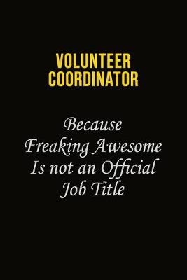 Book cover for Volunteer Coordinator Because Freaking Awesome Is Not An Official Job Title