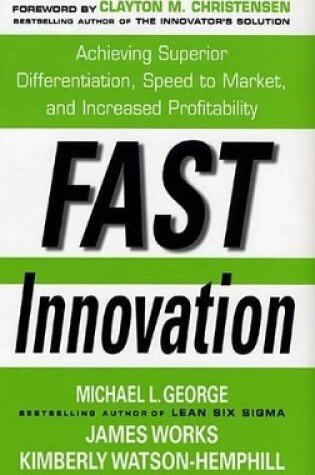 Cover of Fast Innovation: Achieving Superior Differentiation, Speed to Market, and Increased Profitability