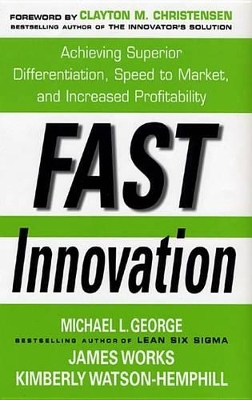 Book cover for Fast Innovation: Achieving Superior Differentiation, Speed to Market, and Increased Profitability