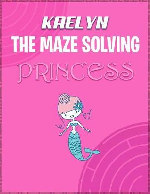 Book cover for Kaelyn the Maze Solving Princess