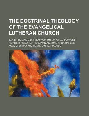 Book cover for The Doctrinal Theology of the Evangelical Lutheran Church; Exhibited, and Verified from the Original Sources