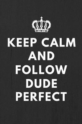 Book cover for Keep Calm And Follow Dude Perfect
