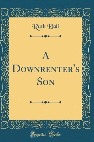 Cover of A Downrenter's Son (Classic Reprint)
