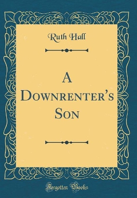 Book cover for A Downrenter's Son (Classic Reprint)