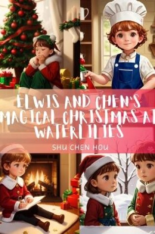 Cover of Elwis and Chen's Magical Christmas at Waterlilies