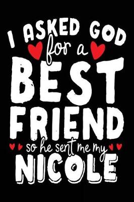 Book cover for I Asked God For A Best Friend So He Sent Me My Nicole