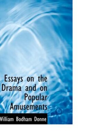 Cover of Essays on the Drama and on Popular Amusements