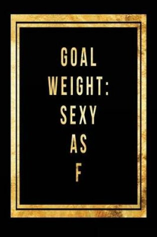 Cover of Goal Weight Sexy as F