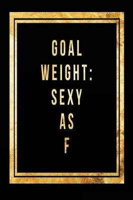 Book cover for Goal Weight Sexy as F