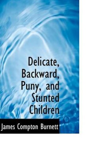 Cover of Delicate, Backward, Puny, and Stunted Children