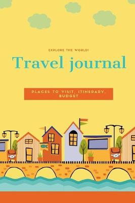 Book cover for Explore the World! Travel journal, Places to Visit, Itinerary, Budget