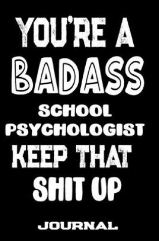 Cover of You're A Badass School Psychologist Keep That Shit Up