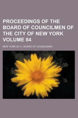 Cover of Proceedings of the Board of Councilmen of the City of New York Volume 84