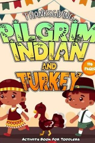 Cover of Pilgrim Indian Turkey Activity Book For Toddlers Thanksgiving 110 Pages