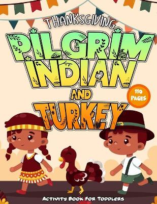 Cover of Pilgrim Indian Turkey Activity Book For Toddlers Thanksgiving 110 Pages