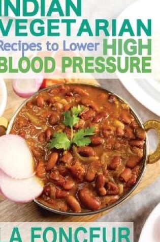 Cover of Indian Vegetarian Recipes to Lower High Blood Pressure