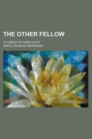 Cover of The Other Fellow; A Comedy in Three Acts