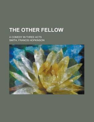 Book cover for The Other Fellow; A Comedy in Three Acts