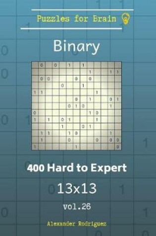 Cover of Puzzles for Brain Binary - 400 Hard to Expert 13x13 vol. 26