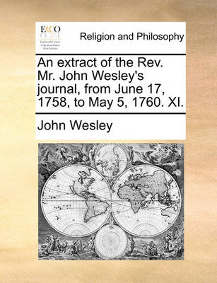 Book cover for An Extract of the REV. Mr. John Wesley's Journal, from June 17, 1758, to May 5, 1760. XI.